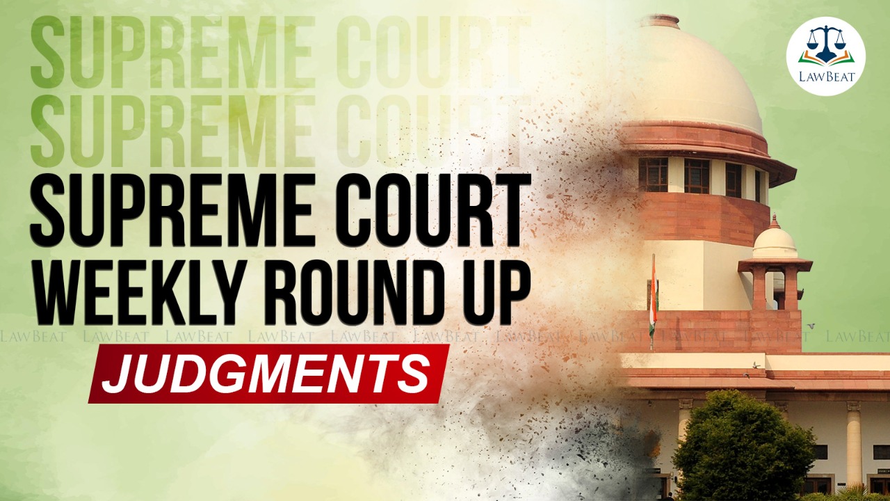 Supreme Court weekly round up - Judgments [February 21-26, 2022]